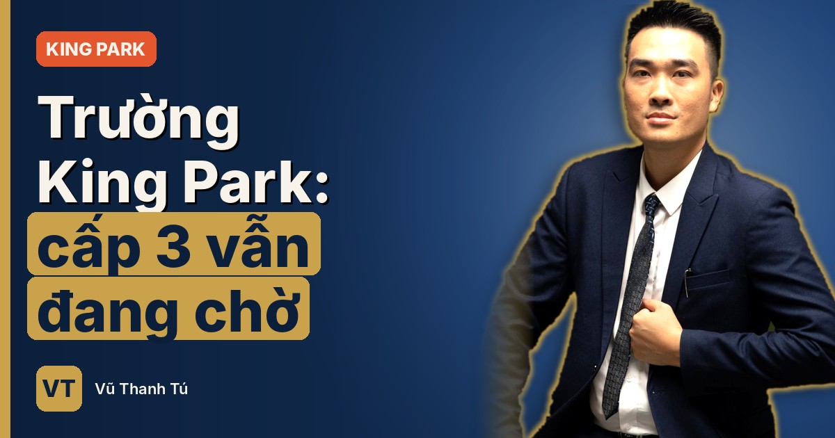 Trường học Vinhomes King Park: cấp nào có đất, cấp 3 vẫn đang chờ
